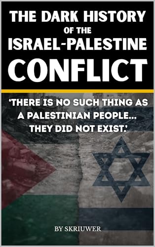 The Dark History of the Israel-Palestine Conflict: Facts, Timeline, and Insights into Gaza's Ongoing Story (Controversial Books)