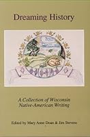 Dreaming History: A Collection of Wisconsin Native-American Writing 1879483262 Book Cover