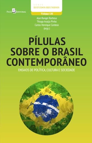 Pílulas sobre o Brasil contemporâneo: ensaios de política, cultura e sociedade