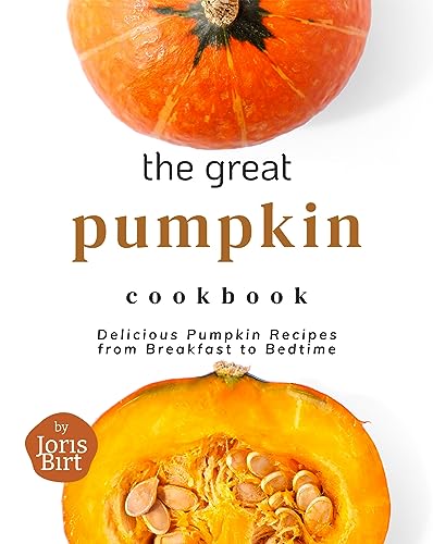 The Great Pumpkin Cookbook: Delicious Pumpkin Recipes from Breakfast to