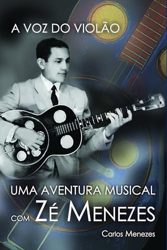 A voz do violão: Uma aventura musical com Zé Menezes