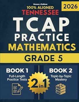 Tennessee TCAP Grade 5 Ultimate Math 2-in-1 Blueprint: Topic-by-Topic Standards Practice + 7 Full-Length Tests for Exam Success