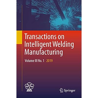 Transactions on Intelligent Welding Manufacturing: Volume III No. 1 2019