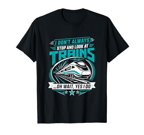 I Dont Always Stop To Look At Train Yes I Do T�V���c
