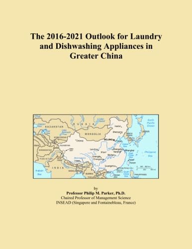 The 2016-2021 Outlook for Laundry and Dishwashing Appliances in Greater China      Paperback – September 22, 2015