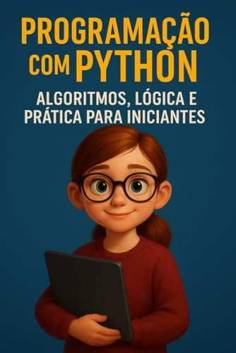 Programação com Python: Algoritmos, Lógica e Prática para Inician...