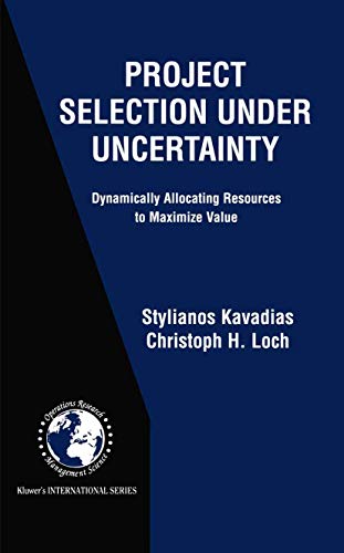 Project Selection Under Uncertainty: Dynamically Allocating Resources to Maximize Value: 69 (International Series in Operations Research & Management Science) view 2