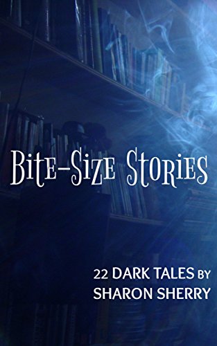 Bite Size Stories 22 Dark Tales A Flash Fiction Horror And Fantasy Anthology Kindle Edition By Sherry Sharon Literature Fiction Kindle Ebooks Amazon Com
