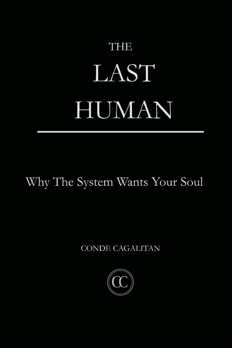 The Last Human: Why The System Wants Your Soul