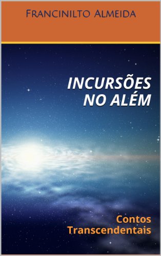 INCURSÕES NO ALÉM, do autor Francinilto Almeida