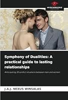 Symphony of Dualities: A practical guide to lasting relationships: Anticipating 30 conflict situations between men and women 6208817633 Book Cover