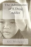 The Adventures of A Drug Addict: Change 0692509100 Book Cover