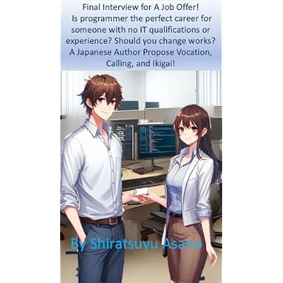 Final Interview for A Job Offer! Is programmer the perfect career for someone with no IT qualifications or experience? Should you change works? A Japanese ... Propose Vocation, Calling, and Ikigai!
