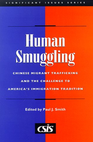 Human Smuggling: Chinese Migrant Trafficking and the Challenge to America's Immigration     Tradition (Csis Significant Issues Series)