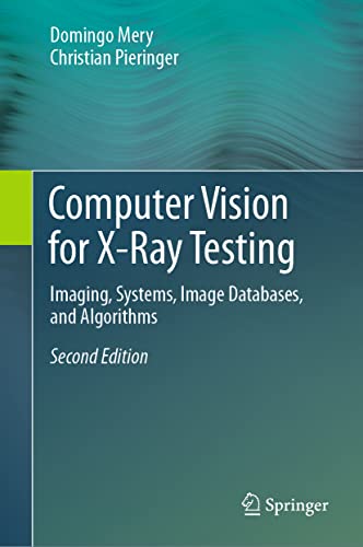 Computer Vision for X-Ray Testing: Imaging, Systems, Image Databases, and Algorithms
