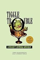 Tiggle Trouble: A Monster's Birthday Adventure 0692285660 Book Cover