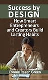 Success by Design: How Smart Entrepreneurs and Creators Build Lasting Habits