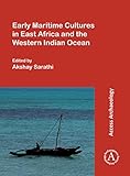Early Maritime Cultures in East Africa and the Western Indian Ocean: Papers from a conference held at the University of Wisconsin-Madison (African ... October 2015, with additional contributions