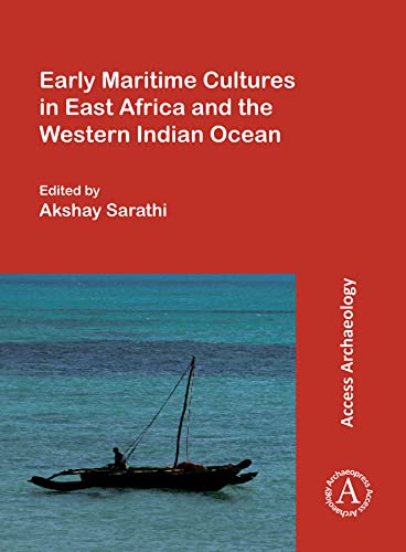 Early Maritime Cultures in East Africa and the Western Indian Ocean: Papers from a conference held at the University of Wisconsin-Madison (African ... October 2015, with additional contributions