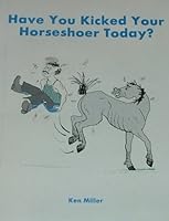Have You Kicked Your Horseshoer Today? B003TBYSWS Book Cover