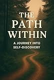  The Path Within: A Journey Into Sels-Discovery (English Edition)