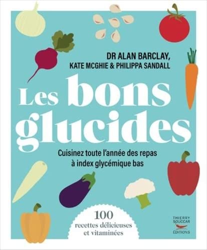 Les bons glucides: Cuisinez toute l'année des repas à index glycémiqu