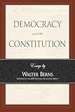 Democracy and the Constitution: Essays by Walter Berns (Landmarks of Contemporary Political Thought)