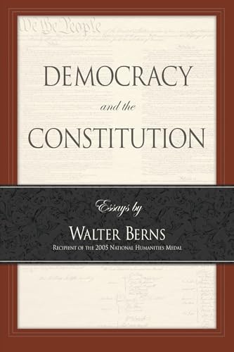 Democracy and the Constitution: Essays by Walter Berns (Landmarks of Contemporary Political Thought)