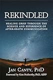 Rekindled: Healing Grief Through the Science and Experience of After-Death Communication