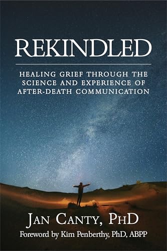 Rekindled: Healing Grief Through the Science and Experience of After-Death Communication