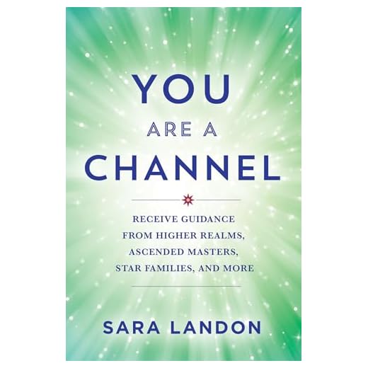 You Are a Channel: Receive Guidance from Higher Realms, Ascended Masters, Star Families, and More