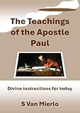  The Teachings of the Apostle Paul: Divine instructions for today (English Edition)