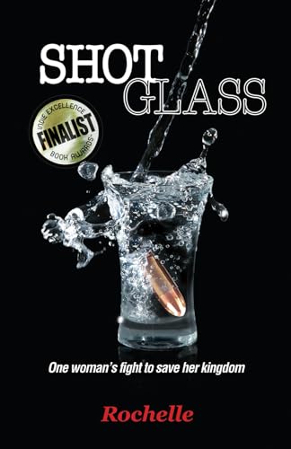 Shot Glass: One woman's fight to save her kingdom (Shot Glass to Rock Bottom)