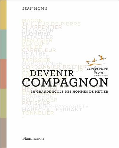 Télécharger Devenir compagnon : La grande école des hommes de métier Francais PDF