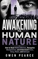 Awakening To Human Nature: How to Read Hidden Motives, Recognize Manipulation, and Understand Trust, Envy, Power, and Betrayal B0HDT1586K Book Cover