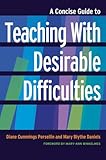 A Concise Guide to Teaching With Desirable Difficulties (Concise Guides to College Teaching and Learning)