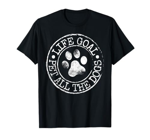 Life Goal Pet All The Dogs Funny Dog Lover Dueño de cachorros de mascotas Camiseta