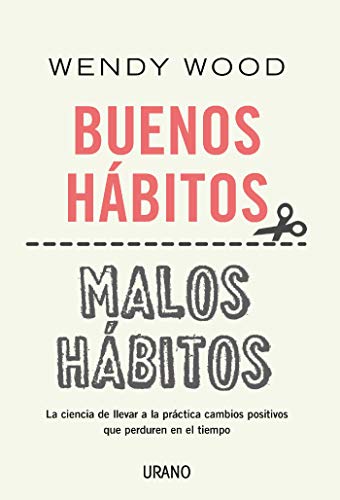 Buenos hábitos, malos hábitos: La ciencia de llevar a la práctica cambios positivos que perduren en el tiempo (Crecimiento personal) (Spanish Edition)