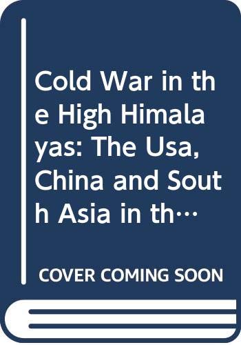 Cold War in the High Himalayas: The Usa, China and South Asia in the 1950s