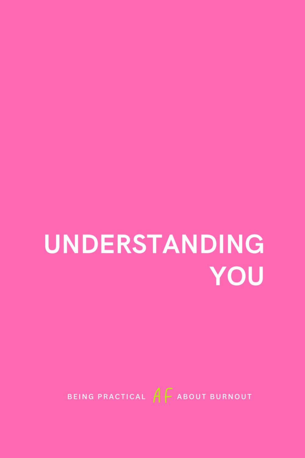 UNDERSTANDING YOU: Being Practical AF About Burnout