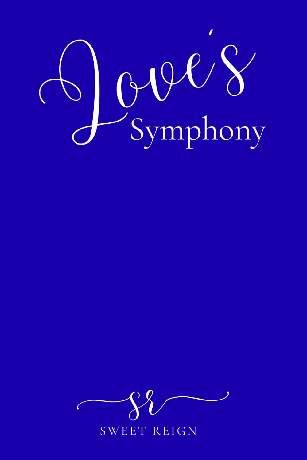 Sweet Reign Poetry: Love's Symphony: A Journey Through Love, Loss, Healing, and Self-Discovery