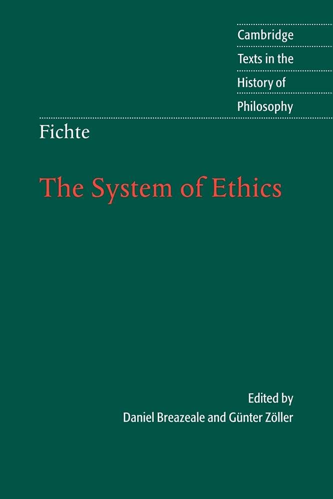 Fichte: The System of Ethics: According to the Principles of the Wissenschaftslehre (Cambridge Texts in the History of Philosophy)
