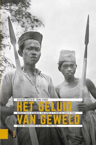 Het geluid van geweld: bersiap en de dynamiek van geweld tijdens de eerste fase van de Indonesische revolutie : 1945-1946