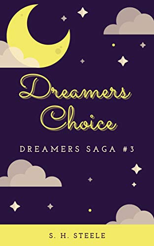 Dreamers Choice (Dreamers Saga Book 3) by [S. H. Steele]