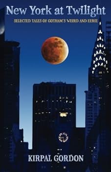 New York at Twilight: Selected Tales of Gotham's Weird & Eerie