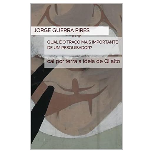 Qual é o traço mais importante de um pesquisador? : cai por terra a ideia de QI alto (Manual de bolso do jovem pesquisador Livro 3) (Portuguese Edition)