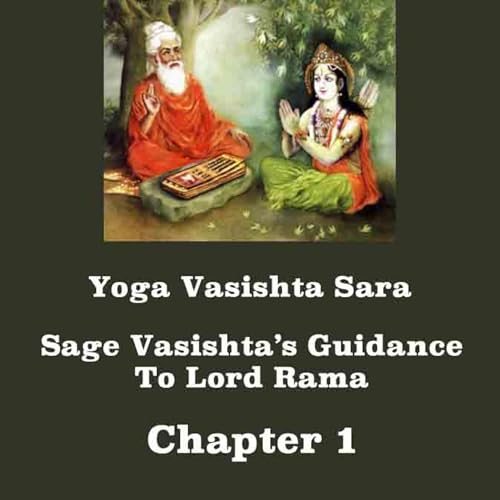 Yoga Vasishta Sara ~ Chapter 1 ~ Dispassion ~ Guidance Of Sage Vasishta To Lord Rama