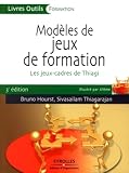 Modèles de jeux de formation: Les jeux-cadres de Thiagi...