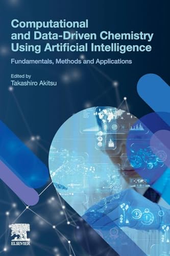 Computational and Data-Driven Chemistry Using Artificial Intelligence: Fundamentals, Methods and Applications: 1 view 2