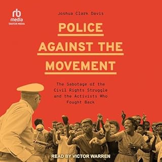 Police Against the Movement: The Sabotage of the Civil Rights Struggle and the Activists Who Fought Back Audiobook By Joshua 